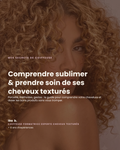 Comprendre, Sublimer & Prendre Soin de Ses Cheveux Texturés - Le Guide de Léa B.